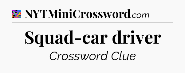 Squad-car driver Crossword Clue