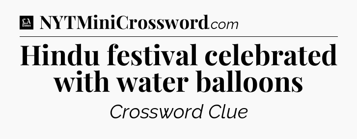 Hindu festival celebrated with water balloons - LA Times Crossword