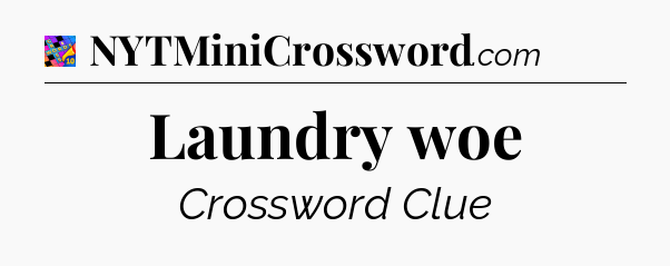 Laundry woe Crossword Clue