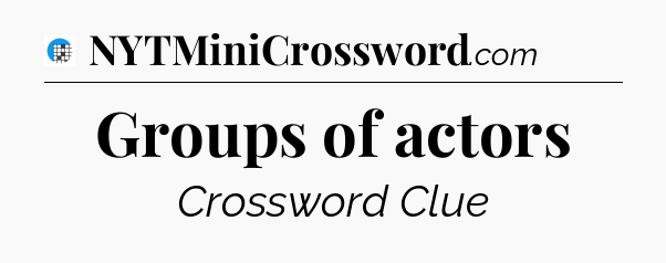 Groups of actors Crossword Clue