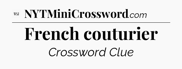 French couturier - WSJ Crossword