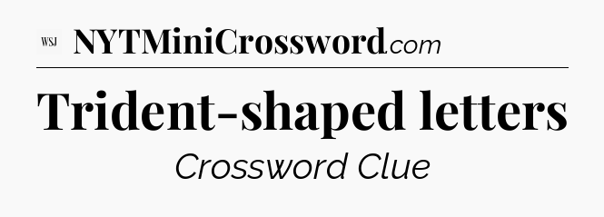 Trident-shaped letters - WSJ Crossword