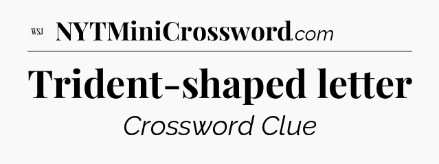 Trident-shaped letter - WSJ Crossword