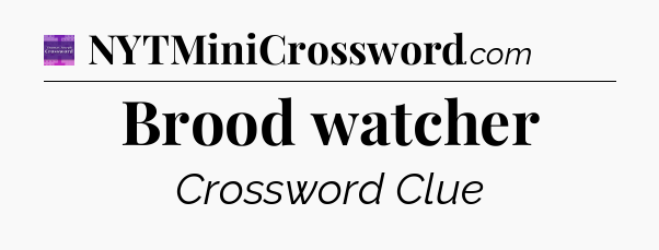 Brood watcher - Thomas Joseph Crossword