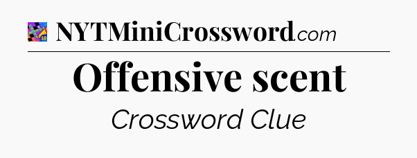 Offensive scent Crossword Clue