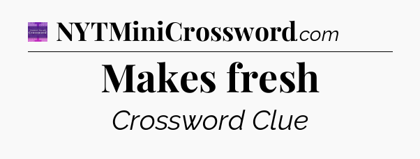 Makes fresh - Thomas Joseph Crossword