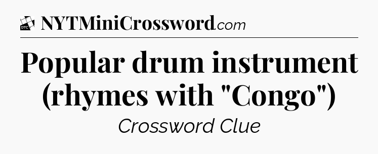 Popular drum instrument (rhymes with 