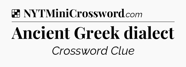 Solution: Ancient Greek dialect - NYT Crossword