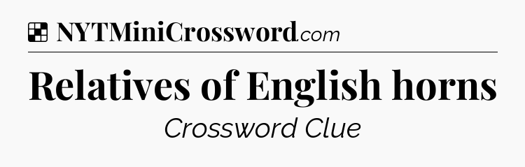 Solution: Relatives of English horns - NYT Crossword