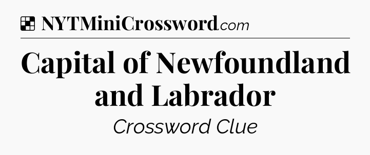 Solution: Capital of Newfoundland and Labrador - NYT Crossword