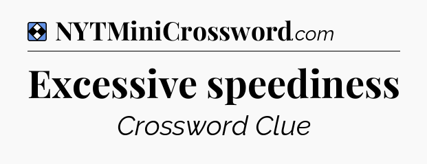 Solution: Excessive speediness - NYT Mini Crossword