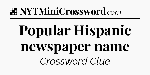 Solution: Popular Hispanic newspaper name - NYT Crossword
