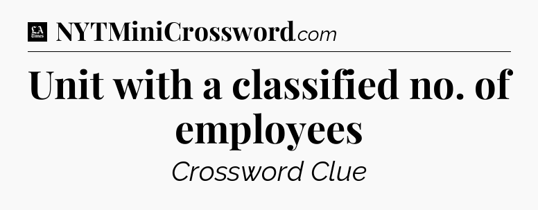 Unit with a classified no. of employees - LA Times Crossword
