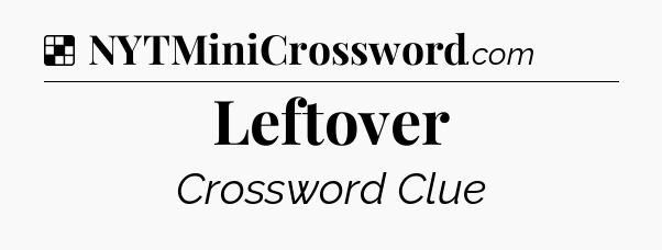 Solution: Leftover - NYT Crossword