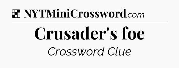 Solution: Crusader's foe - NYT Crossword