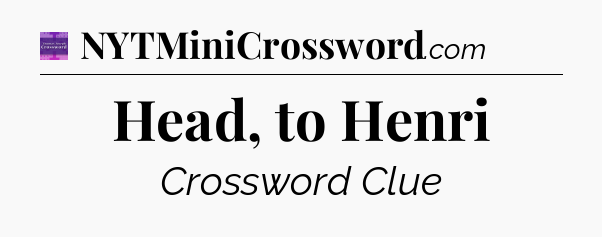Head, to Henri - Thomas Joseph Crossword