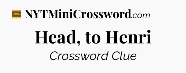 Head, to Henri crossword clue Eugene Sheffer