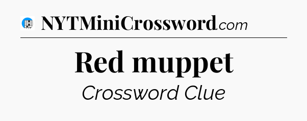 Red muppet Crossword Clue