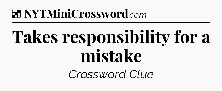 Solution: Takes responsibility for a mistake - NYT Crossword