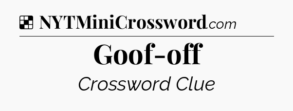 Solution: Goof-off - NYT Crossword