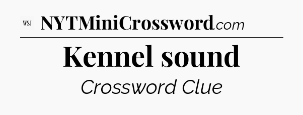 Kennel sound - WSJ Crossword