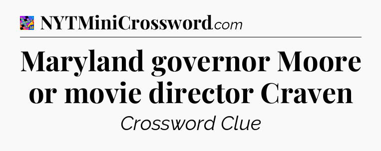 Maryland governor Moore or movie director Craven Crossword Clue