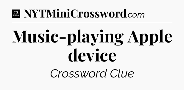 Music-playing Apple device - LA Times Crossword