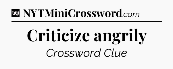 Criticize angrily Crossword Clue