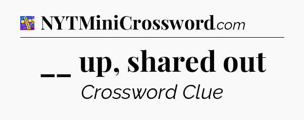 __ up, shared out Codycross