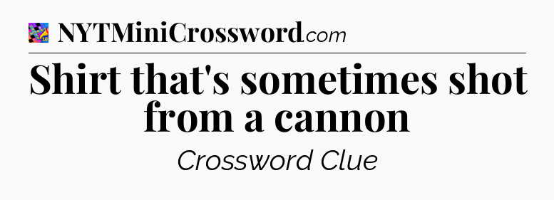 Shirt that's sometimes shot from a cannon Crossword Clue