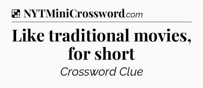 Solution: Like traditional movies, for short - NYT Crossword