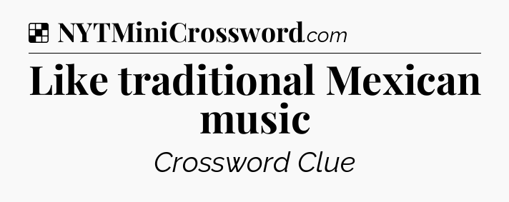 Solution: Like traditional Mexican music - NYT Crossword