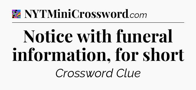 Notice with funeral information, for short Crossword Clue