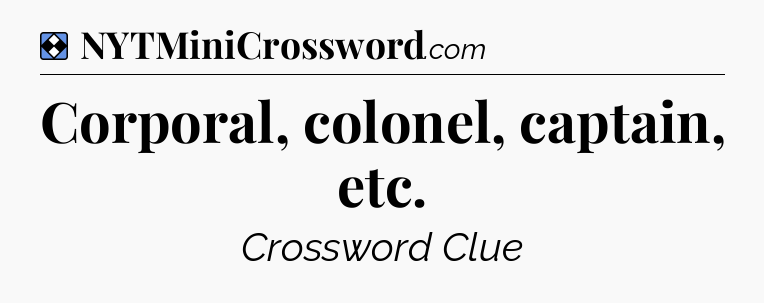 Solution: Corporal, colonel, captain, etc - NYT Mini Crossword