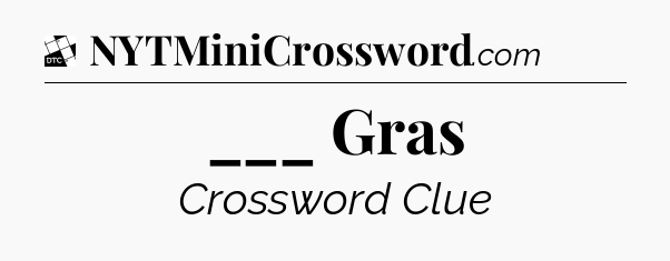___ Gras - Daily Themed Classic Crossword