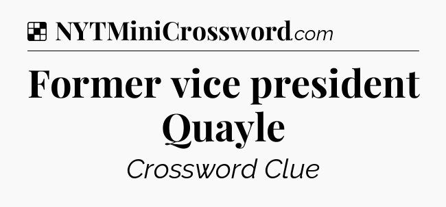 Solution: Former vice president Quayle - NYT Crossword