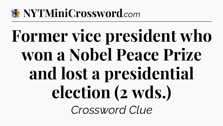 Former vice president who won a Nobel Peace Prize and lost a presidential election (2 wds.) Crossword Clue
