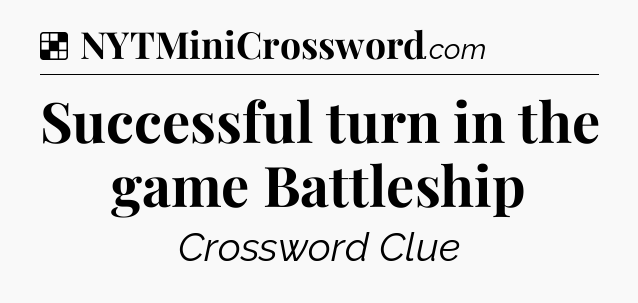 Solution: Successful turn in the game Battleship - NYT Crossword