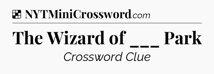 Solution: The Wizard of ___ Park - NYT Crossword