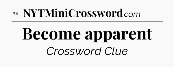 Become apparent - WSJ Crossword