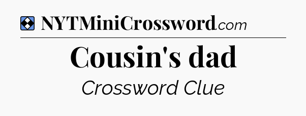 Solution: Cousin's dad - NYT Mini Crossword