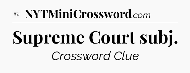 Supreme Court subj - WSJ Crossword