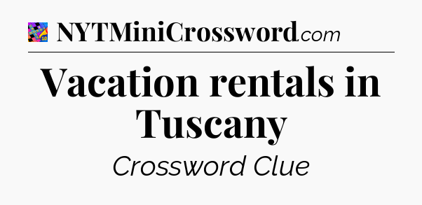 Vacation rentals in Tuscany Crossword Clue
