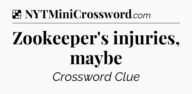 Solution: Zookeeper's injuries, maybe - NYT Crossword