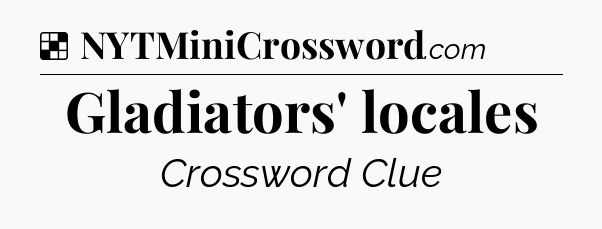 Solution: Gladiators' locales - NYT Crossword