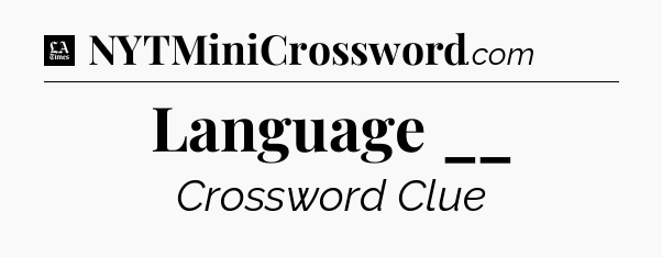 Language __ - LA Times Crossword