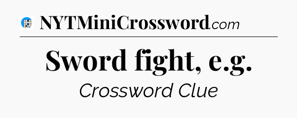 Sword fight, e.g Crossword Clue