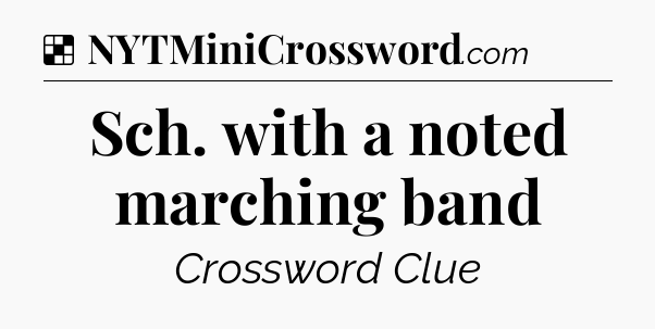 Solution: Sch. with a noted marching band - NYT Crossword