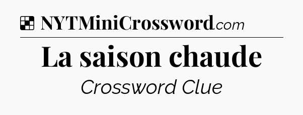 Solution: La saison chaude - NYT Crossword