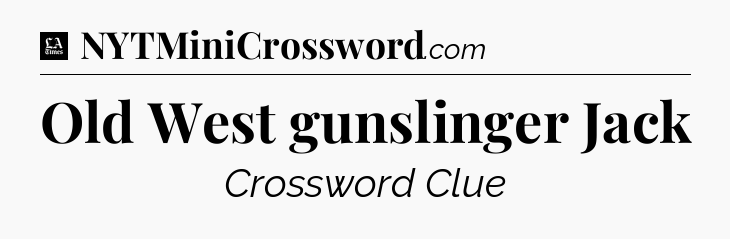 Old West gunslinger Jack - LA Times Crossword